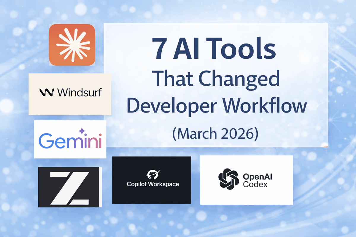 7 AI Tools That Changed Developer Workflow (March 2026)